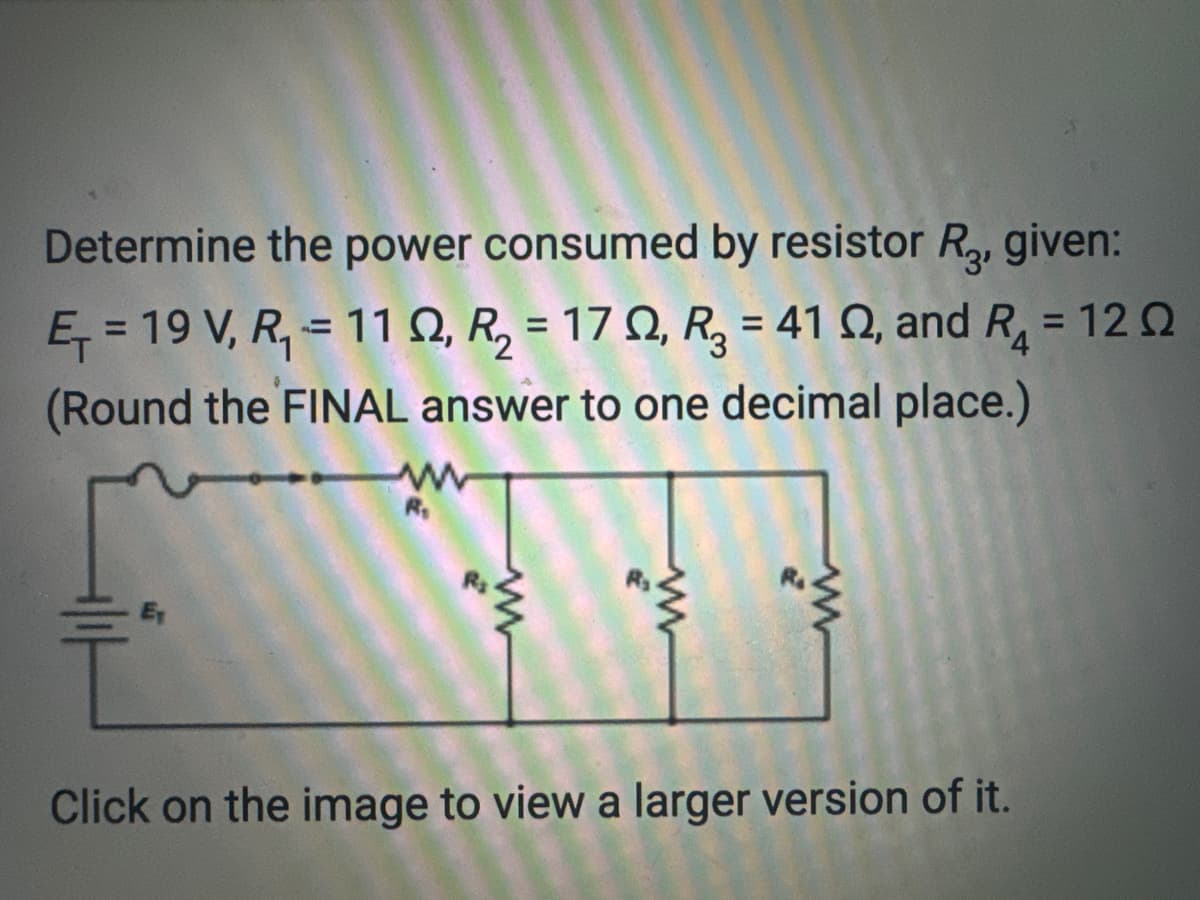 Determine the power consumed by resistor R₂, given:
1-
Ę₁ = 19 V, R₁₂ = 1102, R₂ = 1702, R₂ = 412, and R₁ = 120
12Ω
(Round the FINAL answer to one decimal place.)
ww
Click on the image to view a larger version of it.