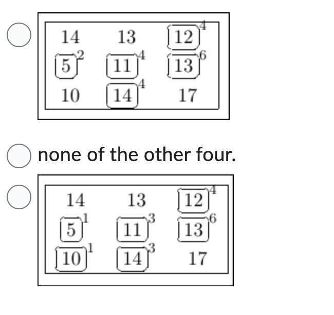 14
5
10
13
14
5
10
11
14
O none of the other four.
13
12
13
11
14]
17
12
13
17