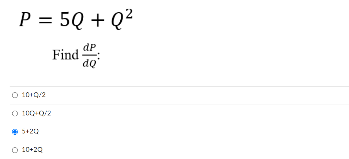 P = 5Q + Q²
%3D
dP
Find aQ
O 10+Q/2
O 10Q+Q/2
5+2Q
10+2Q
