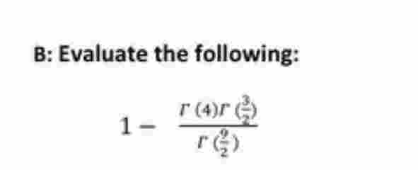 B: Evaluate the following:
r (4)r (¹)
re)
1-