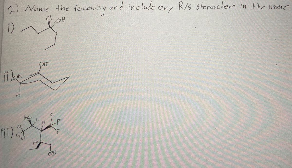 2) Name the following and include any R/S stereochem in the name
OH
m
i) /
C1
(1
j
OH
fing
I-
LC-V
OH