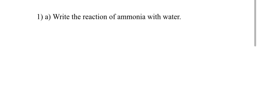 1) a) Write the reaction of ammonia with water.
