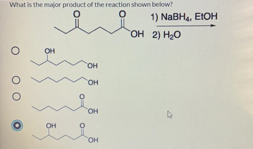 What is the major product of the reaction shown below?
1) NaBH4, ETOH
ОН 2) Н2О
OH
HO,
HO,
HO,
OH
HO,
