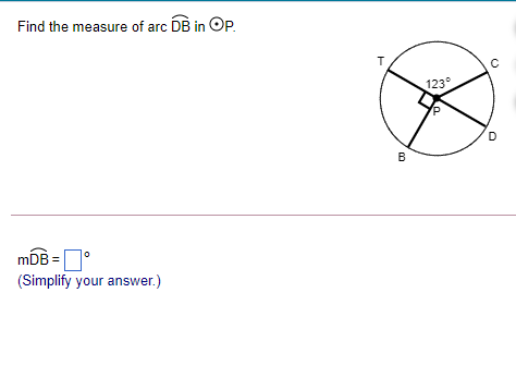 Find the measure of arc DB in Op.
123°
D
B
mDB =D°
(Simplify your answer.)
