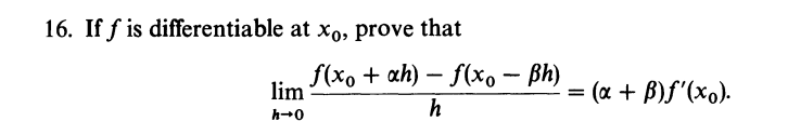 16. If f is differentiable at xo, prove that
lim
h→0
f(xo + ah) - f(xo - Ph)
h
= (a + ß)f'(xo).