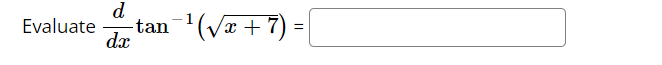 Evaluate
d
-tan − ¹ (√x + 7) =
dx