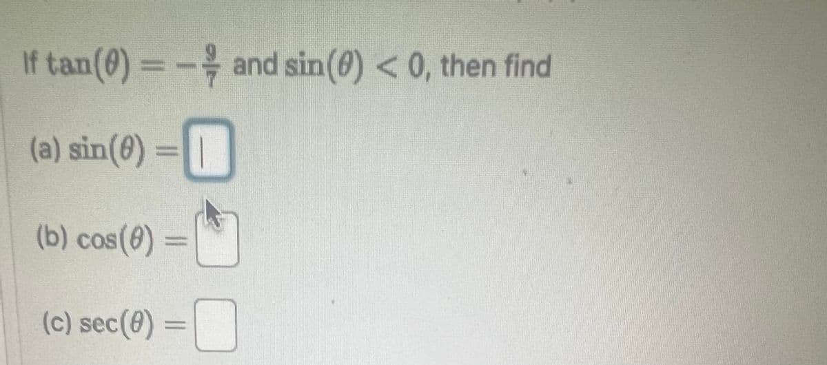 If tan(0) = -and sin(e) < 0, then find
(a) sin(6)= |
(b) cos(0) =
(c) sec(0) =
