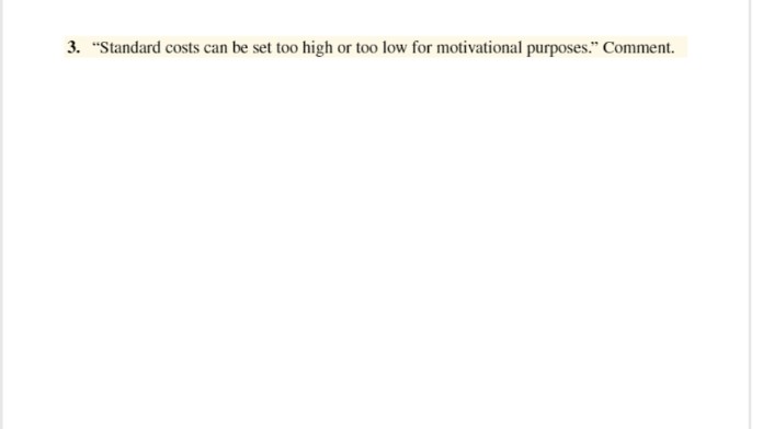 3. "Standard costs can be set too high or too low for motivational purposes." Comment.