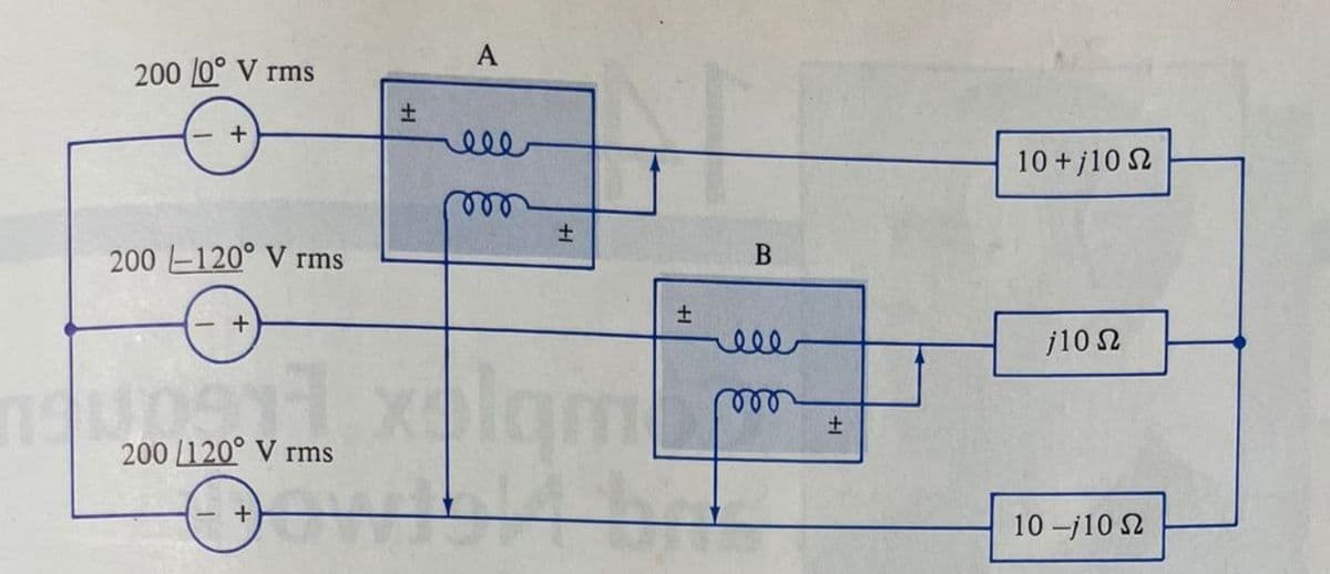 200 /0° V rms
+
200 120° V rms
ㄓ
A
ele
000
200/120° V rms
+
+1
B
000
+1
10 + 10 Ω
10 Ω
10-j10 2