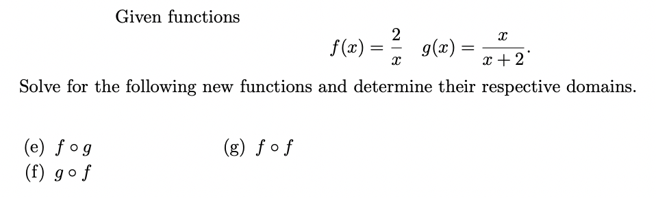 Given functions
S(2) = 9(z) = + 2°
2
g(x) =
Solve for the following new functions and determine their respective domains.
(g) f o f
(e) fog
(f) gof
