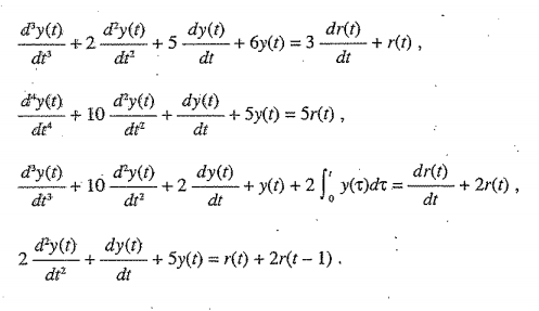 d'y(t)
+2.
dt
dy(t)
+ 5.
dt
dr(t)
+ r(t) ,
dt
d'y(t)
+ 6y(t) = 3 -
dt
d*y(t)
dy{t), dy(t)
+ 10-
de
+ 5y(t) = 5r(t),
dt
dr
d'y(t}
+ 10
d'y(t)
dy(t)
+2-
+ y(?) + 2 [´ y(t)dt = dr(t)
+ 2r(t) ,
dt
di
dr?
dt
d'y(t) , dy(t)
2
dt?
+ 5y(t) = r(t) + 2r(t - 1).
dt
