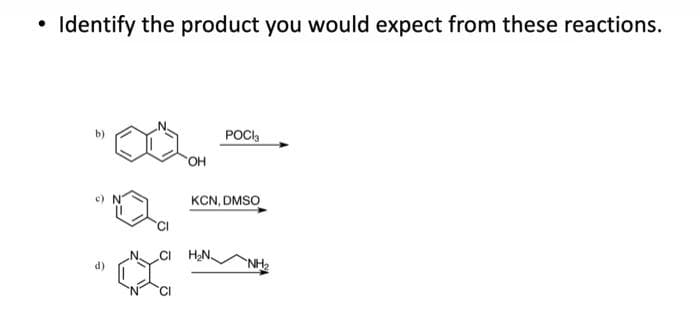 • Identify the product you would expect from these reactions.
OH
POCI
KCN,DMSO
H₂N