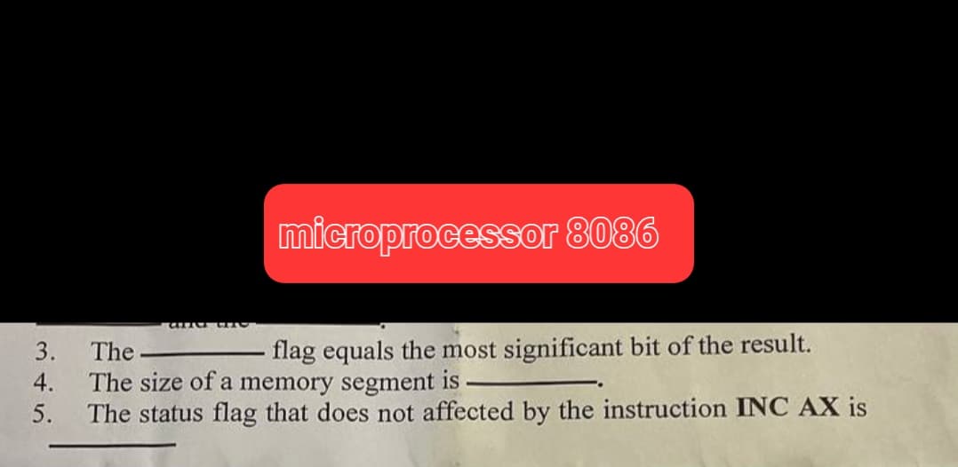 3.
4.
5.
CTC
microprocessor 8086
The
flag equals the most significant bit of the result.
The size of a memory segment is
The status flag that does not affected by the instruction INC AX is