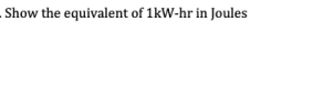 Show the equivalent of 1kW-hr in Joules
