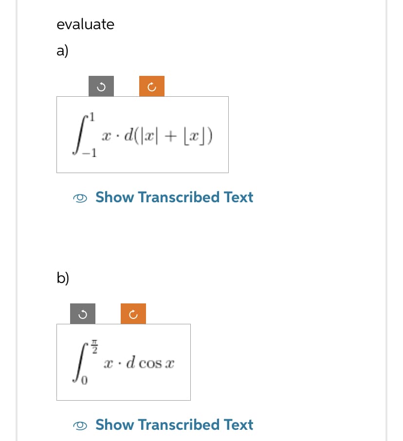 evaluate
a)
b)
Ľ x-d(x + [x])
Show Transcribed Text
·플
S²
x.d cos x
Show Transcribed Text