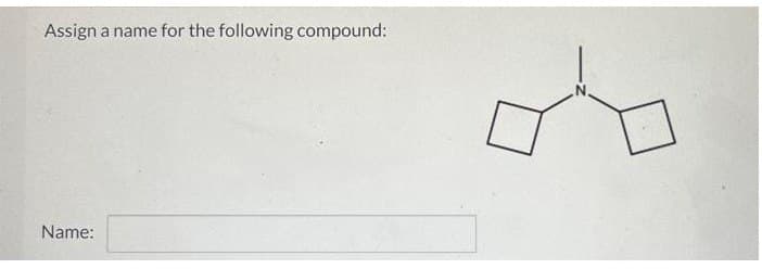 Assign a name for the following compound:
Name: