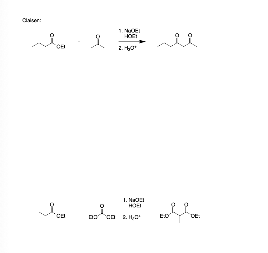 Claisen:
OEt
1. NaOEt
HOEt
2. H3O+
1. NaOEt
HOEt
OEt
EtO OEt
2. H3O+
EtO
OEt