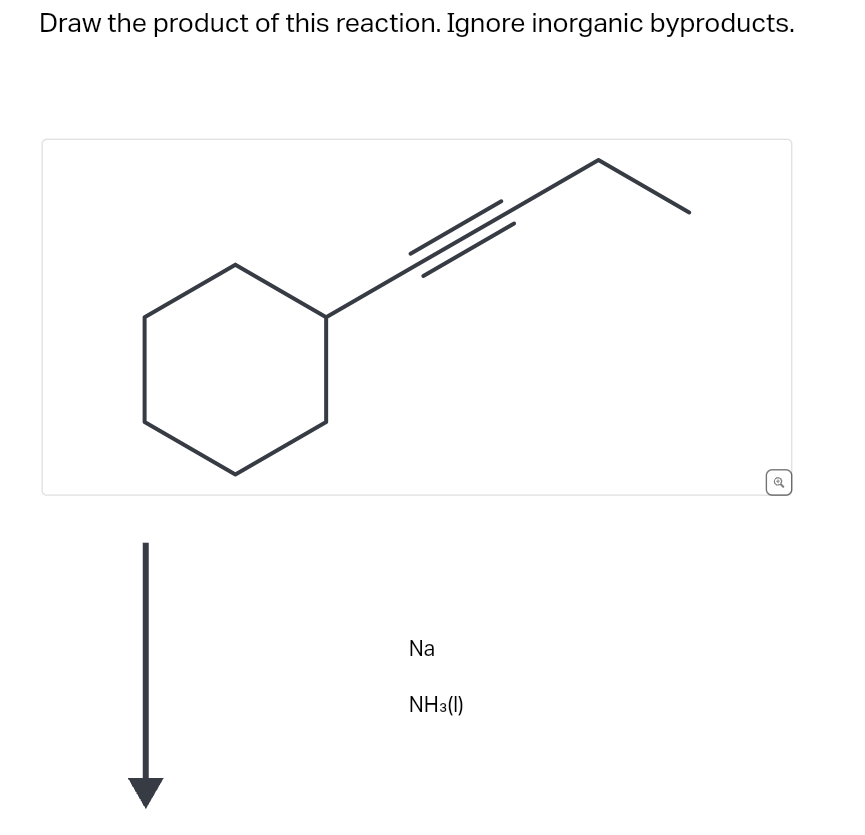 Draw the product of this reaction. Ignore inorganic byproducts.
Na
NH3(1)