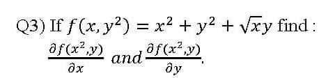 Q3) If f (x, y?) = x² + y? + Vxy find :
and T(x²,y)
dy
af(x²,y)
2
and
