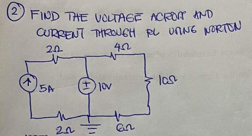 O FIND THE VOLTAGE ACRm tND
CURRENT THROOUGH RL UNNG NORTON
20
5A
I)lov
