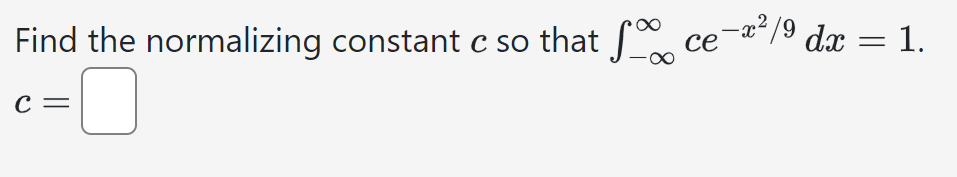 Find the normalizing constant c so that f
с
☐
ce
-x²/9 dx = 1.