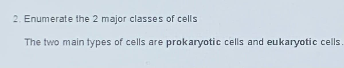 2. Enumerate the 2 major classes of cells
The two main types of cells are prokaryotic cells and eukaryotic cells.
