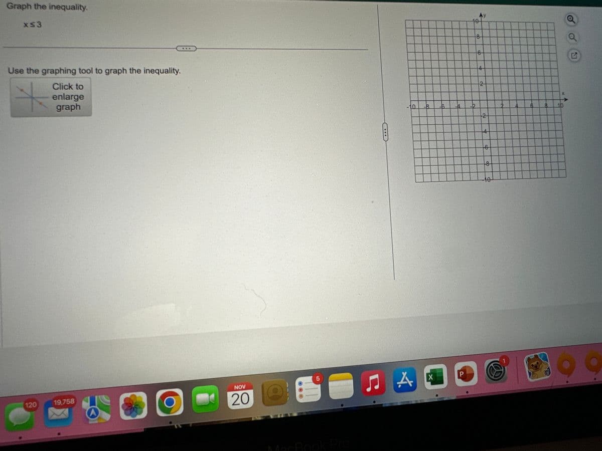 Graph the inequality.
x≤3
Use the graphing tool to graph the inequality.
+
120
Click to
enlarge
graph
19,758
NOV
20
LO
-10
A
-B
X
-6
-4
P
Ay
10
-2
op
6
4-
2
-2-
+6
8
6
8
10
□