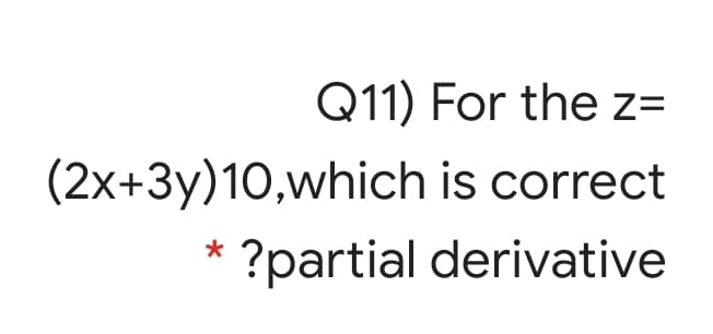 Q11) For the z=
(2x+3y)10,which is correct
?partial derivative
