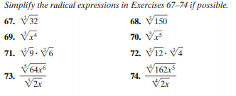 Simplify the radical expressions in Exercises 67-74 if possible.
67. V32
68. V150
69. V
70. VF
71. Vỹ. V%
72. V12. VA
V64x5
73.
V2x
V162x
74.
V2x
