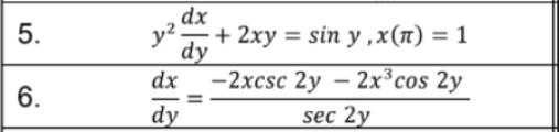 5.
6.
dx
y².
dy
+ 2xy = sin y,x(n) = 1
dx -2xcsc 2y - 2x³ cos 2y
dy
sec 2y
=