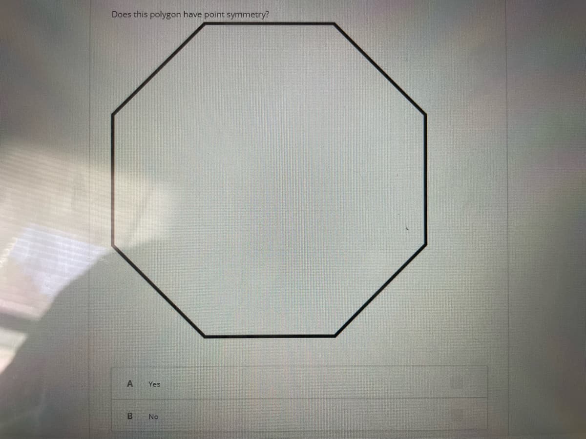 Does this polygon have point symmetry?
A
Yes
B No