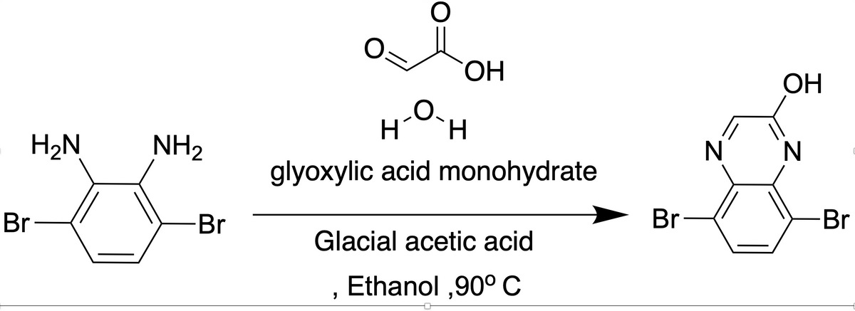 H₂N
Br-
NH₂
Br
O
OH
H-O-H
glyoxylic acid monohydrate
"
Glacial acetic acid
Ethanol,90° C
Br
N
OH
N
Br
C