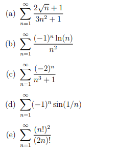 2√n +1
(2) Σ 3n2 + 1
n=1
8
(b) Σ
n=1
(0)
(e)
n=1
(−1)" In(n)
n?
(d) Σ(-1)" sin(1/n)
n=1
n=1
(-2)"
n3 +1
(n!)²
(2η)!