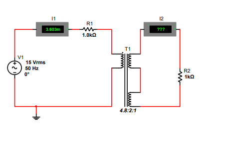 11
12
R1
3.603m
???
1.0ka
T1
V1
15 Vrms
50 Hz
R2
1kQ
0°
4.8:2:1
