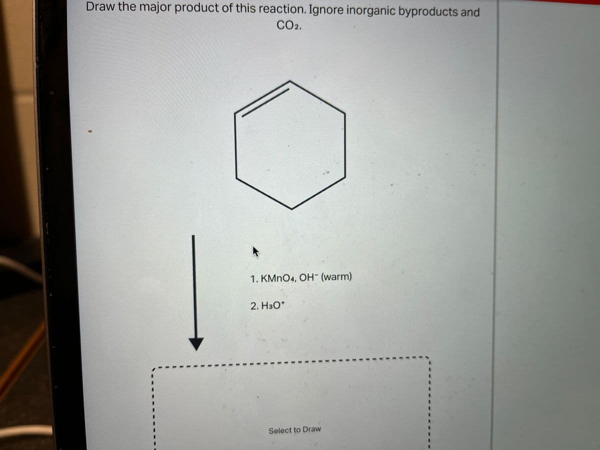 Draw the major product of this reaction. Ignore inorganic byproducts and
CO2.
主
1. KMNO4, OH- (warm)
2. H3O*
Select to Draw
