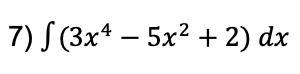 7) S (3x* – 5x2 + 2) dx
