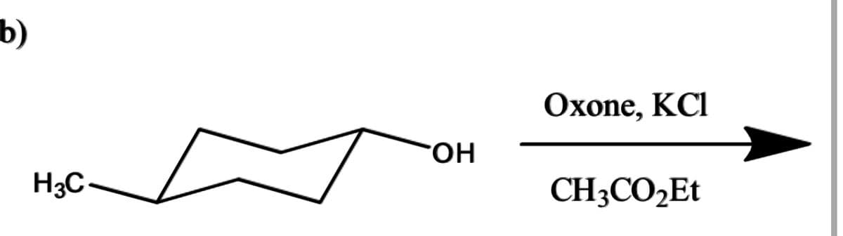 b)
H3C
ОН
Oxone, KCI
CH3CO₂Et