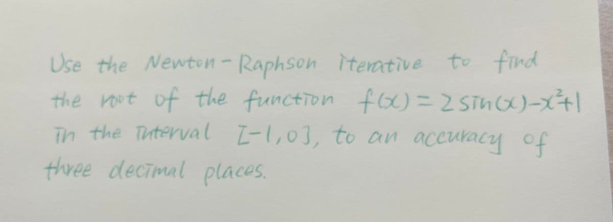 Use the Newton-Raphson iterative to find
the root of the function f(x) = 2 5Th (xXx)=x²+1
in the interval 2-1,03, to an accuracy of
three decimal places.