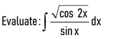 Vcos 2x
Evaluate:|
sin x
