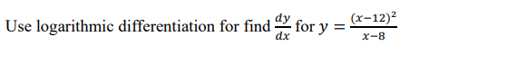 (x-12)²
Use logarithmic differentiation for find
for y
%3D
x-8
