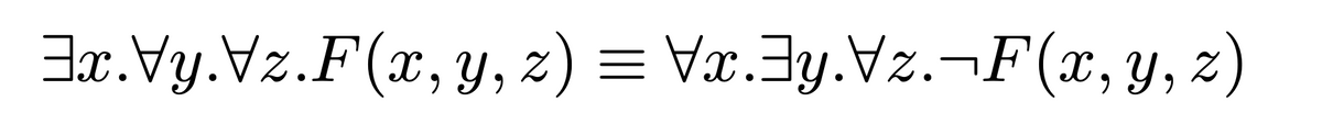 3x. Vy. Vz.F(x, y, z) = Vx.y.Vz.¬F(x, y, z)