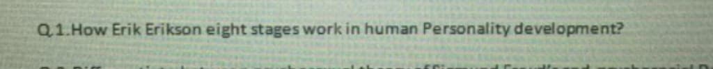 Q1.How Erik Erikson eight stages work in human Personality development?
