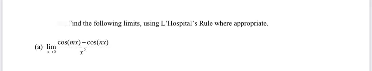 Find the following limits, using L'Hospital's Rule where appropriate.
cos(mx)– cos(nx)
(a) lim
