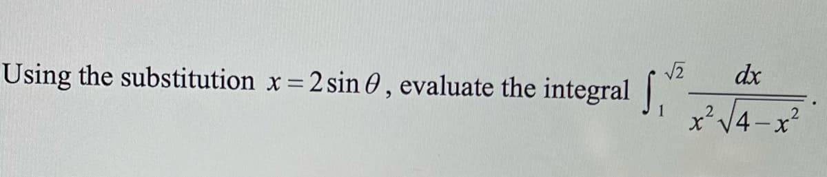 dx
Using the substitution x 2 sin 0, evaluate the integral .
2
x'V4-x
