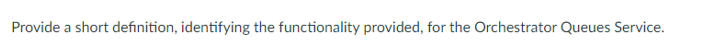 Provide a short definition, identifying the functionality provided, for the Orchestrator Queues Service.