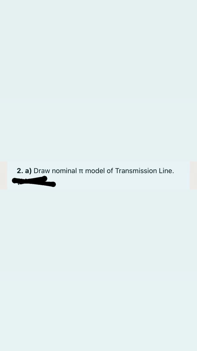 2. a) Draw nominal t model of Transmission Line.
