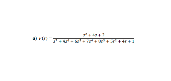 s² + 4s + 2
s7 + 4s6 + 6s5 + 7s4 + 8s3 + 5s2 + 4s + 1
а) F(s)
