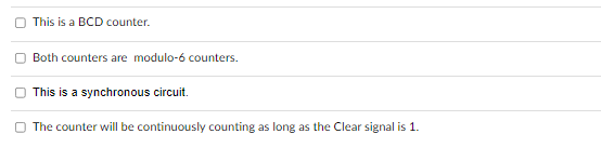 This is a BCD counter.
Both counters are modulo-6 counters.
This is a synchronous circuit.
The counter will be continuously counting as long as the Clear signal is 1.