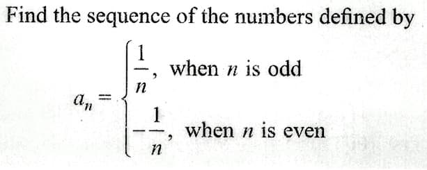 Find the sequence of the numbers defined by
when n is odd
an
11
n
-
2
1
n
2
when n is even
