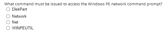 What command must be issued to access the Windows PE network command prompt?
DiskPart
Network
Net
WINPEUTIL